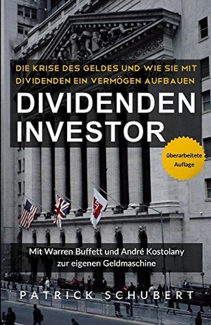 Dividenden Investor: Die Krise des Geldes und wie Sie mit Dividenden ein Vermögen aufbauen - überarbeitete Auflage (German Edition)