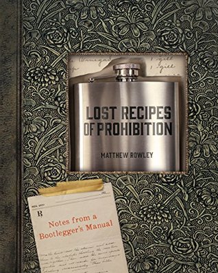 Lost Recipes of Prohibition: Notes from a Bootlegger's Manual (Kindle Edition)