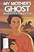 My Mothers Ghost