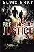 The Presence of Justice by Elvis Bray