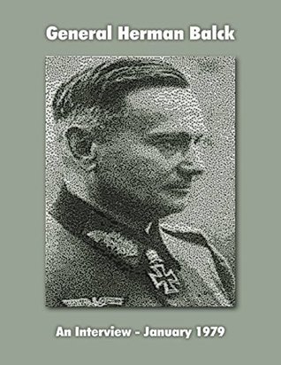 General Hermann Balck: An Interview, January 1979 (Kindle Edition)