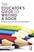The Educator's Guide to Writing a Book: Practical Advice for Teachers and Leaders (Eye on Education)