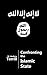 Confronting the Islamic State - Understanding the Strengths and Vulnerabilities of ISIS