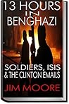 13 HOURS IN BENGHAZI: Donald Trump, Soldiers, ISIS, The Islamic State, ISIL, & Hillary Clinton: Libya, Terrorism, Homegrown Terrorism (Illustrated)