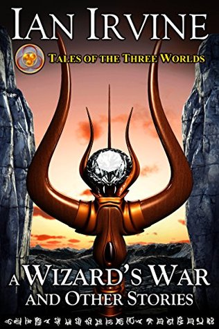 A Wizard's War and Other Stories: Tales of the Three Worlds (Kindle Edition)