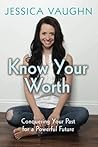 Know Your Worth: Conquering Your Past for a Powerful Future Know Your Worth: Conquering Your Past for a Powerful Future