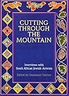 Cutting Through the Mountain: Interviews with South African Jewish Activists