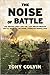 The Noise of Battle. The British Army and the last breakthrou... by Tony Colvin