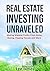 Real Estate: Real Estate Investing Unraveled: Making Massive Profits From Home Buying, Flipping Houses and More (Flipping Houses, Home Buying, Real Estate ... Management, Real Estate Development)