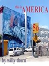 this is AMERICA: - 5o poems prose pieces plays & a playlist