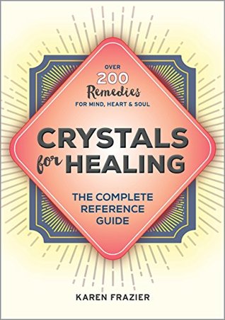 Crystals for Healing: The Complete Reference Guide With Over 200 Remedies for Mind, Heart & Soul (Kindle Edition)