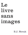 Le Livre Sans Image by B.J. Novak Le Livre Sans Image by B.J. Novak