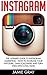 Instagram: The Ultimate Guide to Instagram Marketing - How To Increase Your Exposure, Gain Followers And Turn Them Into Loyal Fans! (Instagram Marketing, ... For Business, Social Media Marketing)