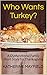 Who Wants Turkey?: A Dysfun...