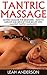 Tantric Massage: Tantric Massage For Beginners – How To Improve And Spice Up Your Sex Life With Amazing Tantric Massages! (Sex Positions, Sex Tips, Sex Advice)