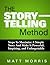The Storytelling Method: Steps To Maximize a Simple Story and Make It Powerful, Inspiring, and Unforgettable