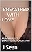 BREASTFED WITH LOVE: AN INDIAN ADULT BREASTFEEDING HUCOW STORY (MILK OF INDIA Book 1)