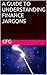 A GUIDE TO UNDERSTANDING FINANCE JARGONS by CFG