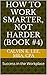 How to Work Smarter, Not Harder (Book #4): Success in the Workplace