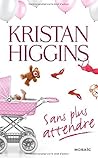 Sans plus attendre by Kristan Higgins