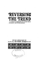 Reversing the trend: A critical re-appraisal of Conservative economic and social policies : seven speeches