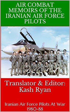 Air Combat Memoirs Of The Iranian Air Force Pilots