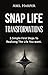 SNAP LIFE TRANSFORMATIONS: 3 Simple First Steps to Realizing the Life You want