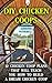 DIY Chicken Coops: 12 Chicken Coop Plans That Will Teach You How To Build a Dream Chicken Coop: (Keeping Chickens, Raising Chickens For Dummies, Chickens, ... Guide to Raising Backyard Chickens)