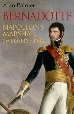 Bernadotte: Napoleon's Marshal, Sweden's King (Kindle Edition)
