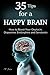 35 Tips for a Happy Brain: How to Boost Your Oxytocin, Dopamine, Endorphins, and Serotonin (Brain Power, Brain Function, Boost Endorphins, Brain Science, Brain Exercise, Train Your Brain)