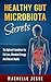 Healthy Gut Microbiota Secrets: The Optimal Foundation for Fat Loss, Abundant Energy, And Vibrant Health