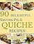 SAVORY PIE AND QUICHE COOKBOOK: 90 Delightful Savory Pie and Quiche Recipes (Cooking Recipes Book 1)