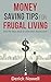 Frugal Living: Money Saving Tips For Frugal Living, Find The Best Ways To Save Your Money Fast! (Simple Living, Frugal Living Tips, Save Money Tips, Financial Freedom, Get Out of Debt)