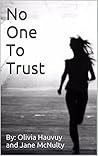 No One To Trust by Olivia Hauvuy No One To Trust by Olivia Hauvuy