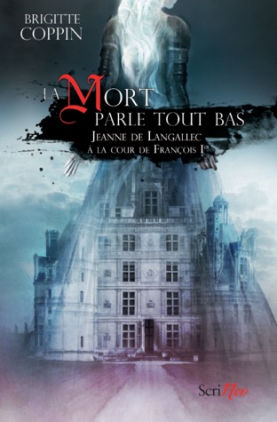 La mort parle tout bas : Jeanne de Langallec à la cour de François Ier
