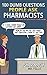 100 Dumb Questions People Ask Pharmacists: And What the Pharmacist Really Thinks