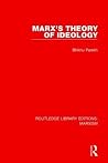 Marx's Theory of Ideology Marx's Theory of Ideology