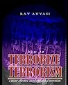 How to Terrorize Terrorism: a more effective answer to global terrorism