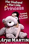 Her Husband Is Her Little Princess: Feminized, Infantilized, and Punished!