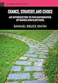 Chance, Strategy, and Choice: An Introduction to the Mathematics of Games and Elections