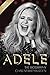 Adele - The Biography: Updated to include the making of 25