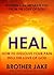 Heal by Brother Jake