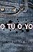 O TÚ O YO