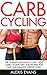 Carb Cycling: The Ultimate Beginners Guide - Best Carb Cycling Diet And Recipes For Fast And Healthy Weight Loss! (Fat Loss, Carb Cycling for Women, Rapid Weight Loss)