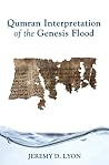 Qumran Interpretation of the Genesis Flood Qumran Interpretation of the Genesis Flood