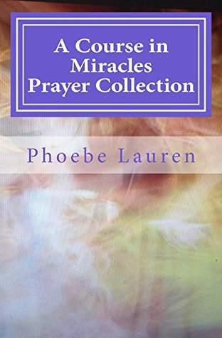 A Course in Miracles Prayer Collection (Kindle Edition)