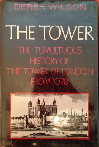 The Tower: The Tumultuous History of the Tower of London from 1078 (Hardcover)