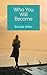 Who You Will Become by Brenda Miller