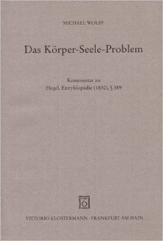Das Körper-Seele-Problem: Kommentar zu Hegel, Enzyklopadie (1830), § 389