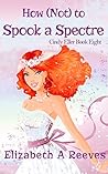 How [Not] to Spook a Spectre by Elizabeth A. Reeves